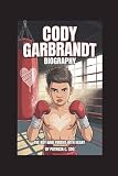 CODY GARBRANDT BIOGRAPHY: The Boy Who Fought with Heart