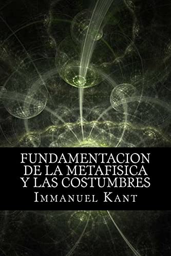 Fundamentacion de la Metafisica y las Costumbres (Spanish) Edition