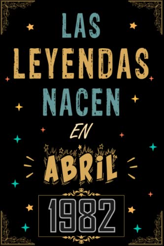 CUADERNO, LAS LEYENDAS NACEN EN ABRIL 1982: Regalo de 41 cumpleaños para mujeres y hombres, ideas de 41 cumpleaños... un cumpleaños... divertido, ... regalo de 41 cumpleaños para él/ella.