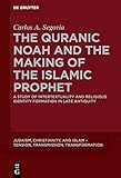  The Quranic Noah and the Making of the Islamic Prophet: A Study of Intertextuality and Religious Identity Formation in Late Antiquity: 4 (Judaism, ... – Tension, Transmission, Transformation, 4)