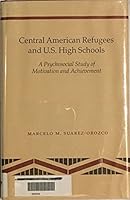 Central American Refugees and U.S. High Schools: A Psychosocial Study of Motivation and Achievement 0804714983 Book Cover