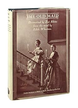 Hardcover THE OLD MAID, Dramatised by Zoe Akins from the novel by Edith Wharton Book