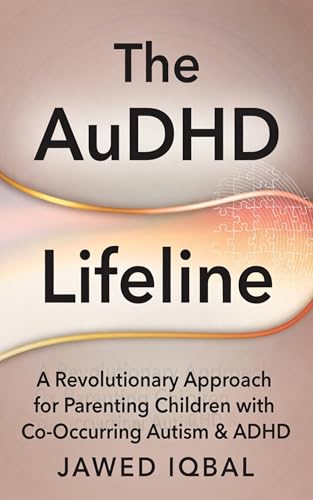 The AuDHD Lifeline: A Revolutionary Approach for Parenting Children with Co-Occurring Autism & ADHD