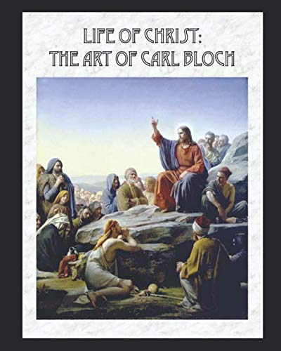 Life of Christ: The Art of Carl Bloch: (Illustrated)