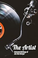 The Artist: Selected Writings of Jon Ben Berger 9199118203 Book Cover