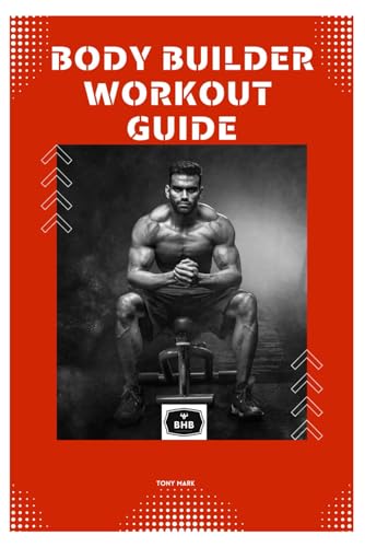 BODY BUILDER WORKOUT GUIDE: A Thorough Manual to Achieving Your Ideal Physiquе: A Thorough Manual to Achieving Your Ideal Physiquе