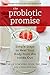 The Probiotic Promise: Simple Steps to Heal Your Body from the Inside Out