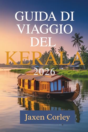 GUIDA DI VIAGGIO DEL KERALA 2026: Un viaggio tra cultura, natura e sapori in India