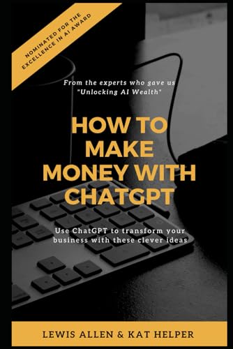 How To Make Money With Chatgpt: Use Chatgpt To Transform Your Business With These Clever Ideas