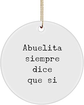 Abuelita Ornament Siempre dice que si Spanish Grandma Nickname Home Decor from Grandchild Navidad Espanol Mexican Latina Hispanic