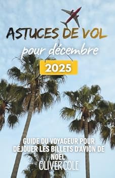 Astuces de vol pour décembre 2025: Guide du voyageur pour déjouer les billets d'avion de Noël (French Edition)