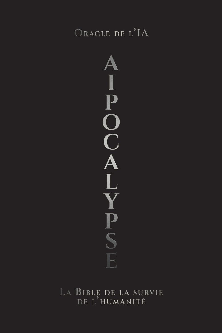 AIpocalypse: La Bible de la survie de l'humanité: 1 (La Sainte Trinité du Destin)