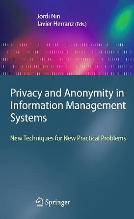 Privacy and Anonymity in Information Management Systems: New Techniques for New Practical Problems 2010th Edition book cover