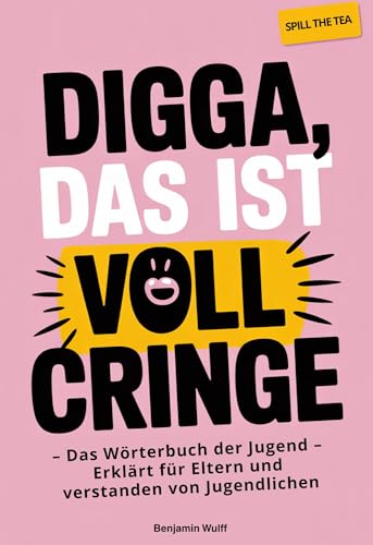 Digga, das ist voll Cringe - Das Wörterbuch der Jugend – erklärt für Eltern und verstanden von Jugendlichen (German Edition)