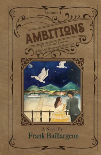 Ambitions: The Life and Love of John and Susannah Morrissey