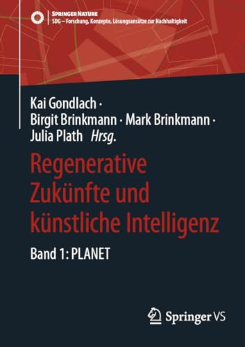 Regenerative Zukünfte und künstliche Intelligenz: Band 1: PLANET (SDG - Forschung, Konzepte, Lösungsansätze zur Nachhaltigkeit)