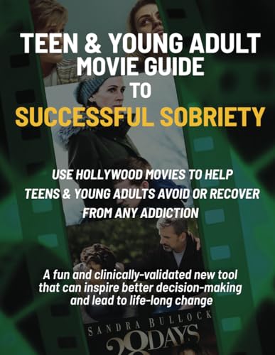 Teen & Young Adult Movie Guide to Successful Sobriety: Use Hollywood Movies To Help Teens & Young Adults Avoid or Recover From Any Addiction