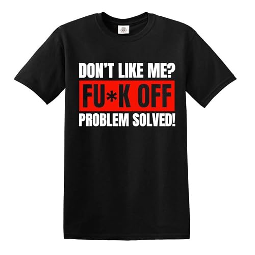 Darkwear Don't Like Me? Fu*k Off Problem Solved T-Shirt Funny Sarcastic Joke Rude Top Tee (Black, S)