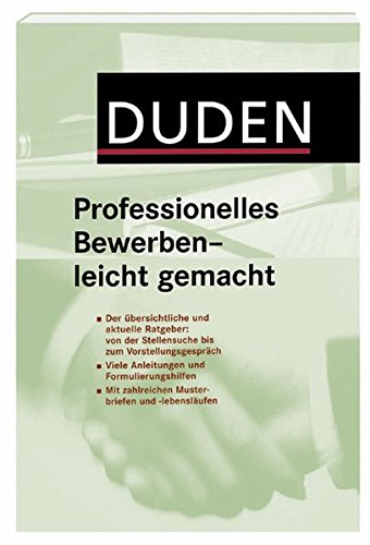 Professionelles Bewerben - leicht gemacht: Der übersichtliche und aktuelle Ratgeber für die überz Professionelles Bewerben - leicht gemacht: Der übersichtliche und aktuelle Ratgeber für die überz