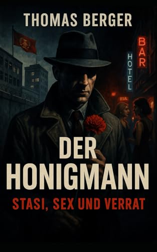 Der Honigmann: Stasi, Sex und Verrat