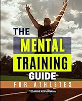 The Mental Training Guide for Athletes: Master Mindset Techniques to Enhance Athletic Performance and Achieve Success B0DDBX9DKP Book Cover