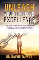 Unleash Your Limitless Excellence: Discover Your Mission, Transform Self, Embrace Wisdom, Radiate Divinity, and Achieve Stupendous Success (Corporate Transformation Series) B0CFCY7GMH Book Cover