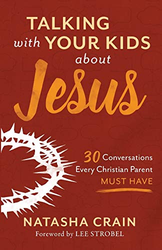 How to Foster Faith in Your Children: 30 Essential Discussions for Christian Parents