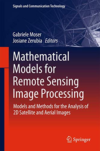 Mathematical Models for Remote Sensing Image Processing: Models and Methods for the Analysis of 2D Satellite and Aerial Images (Signals and Communication Technology) view 2