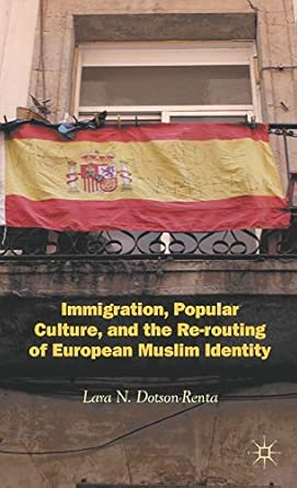 Immigration, Popular Culture, and the Re-routing of European Muslim Identity 2012th Edition-Wow! eBook
