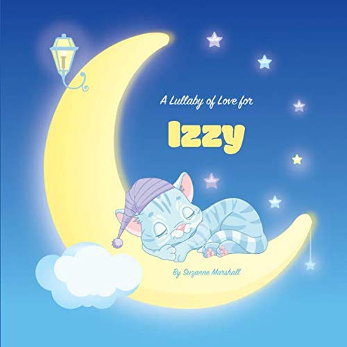 A Lullaby of Love for Izzy: Personalized Children's Books & Bedtime Stories with Lullabies for Kids