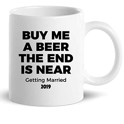 Beer Drinking Mug Cup Gift T-Shirt - Buy Me Beer The End Near 2019 Bachelor Sarcasm Gifts - Mugs Coffee Cups Shirts