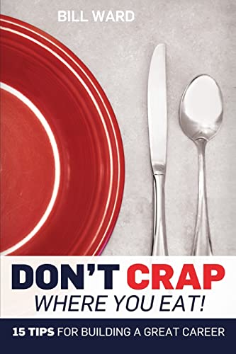 Don't Crap Where you Eat!: 15 Steps to Building... 1514344661 Book Cover