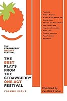 The Best Plays from the Strawberry One-Act Festival Volume Eight: Compiled by Van Dirk Fisher 1491784520 Book Cover