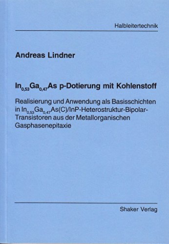 In0,53Ga0,47As p-Dotierung mit Kohlenstoff - Realisierung und Anwendung als Basisschichten in In0,53Ga0,47As(C)/InP-Heterostruktur-Bipolar-Transistoren aus der Metallorganischen Gasphasenepitaxie