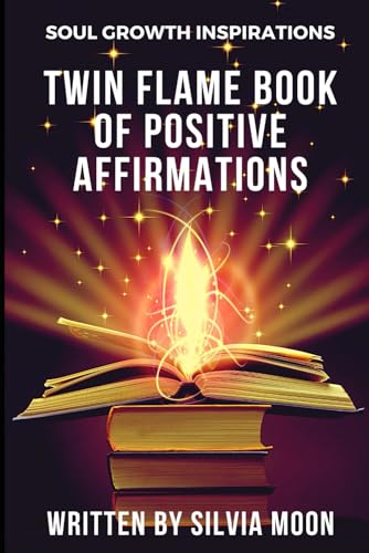 TWIN FLAME BOOK OF POSITIVE AFFIRMATIONS: Soul Growth Inspirations (Love and Positive Vibes)