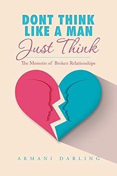 Paperback Dont Think Like a Man Just Think: The Memoirs of Broken Relationships Book
