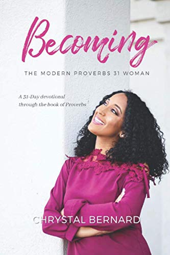 Becoming The Modern Proverbs 31 Woman: A 31-Day devotional through the Book of Proverbs
