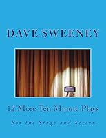 12 More Ten Minute Plays: For the Stage and Screen 1519437609 Book Cover