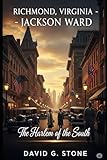 Richmond, Virginia – Jackson Ward: The Harlem of the South (The Forgotten Empires: Black Wall Streets of America)