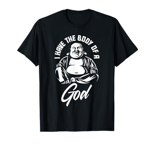 I Have The Body of A God Buddha Funny Fat Guy and Dad BOD T-Shirt