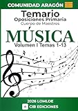 Temario oposiciones Primaria MÚSICA Vol. 1: Cuerpo de Maestros 2026 ARAGÓN (Temario MÚSICA oposiciones de Primaria)