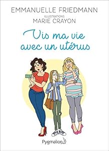 Vis ma vie avec un utérus (Documents et témoignages)