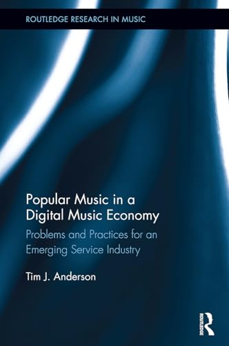 Popular Music in a Digital Music Economy (Routledge Research in Music)