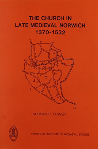 Church in Late Medieval Norwich, 1370-1532 (Studies and Texts)