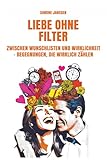 LIEBE OHNE FILTER: Zwischen Wunschlisten und Wirklichkeit - Begegnungen, die wirklich zählen