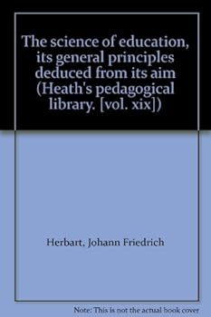 Unknown Binding The science of education, its general principles deduced from its aim (Heath's pedagogical library. [vol. xix]) Book