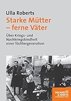 Starke Mutter, ferne Vater: Tochter reflektieren ihre Kindheit im Nationalsozialismus und in der Nachkriegszeit (Die Frau in der Gesellschaft) 3898064441 Book Cover