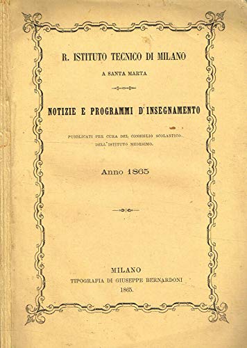  Notizie e programmi d\'insegnamento pubblicati per cura del consiglio scolastico dell\'Istituto medesimo. Anno 1865.