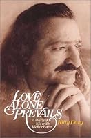 Love Alone Prevails : A story of life with Meher Baba 1880619105 Book Cover