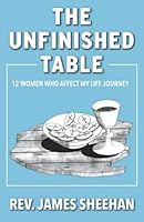 The Unfinished Table: 12 Woman Who Affect My Life Journey 0578310171 Book Cover